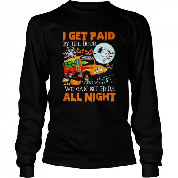 School bus I get paid by the hour we can sit here Halloween shirt