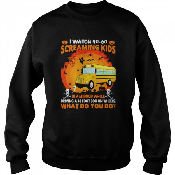 School bus I watch 40 60 screaming kids in a mirror Halloween shirt