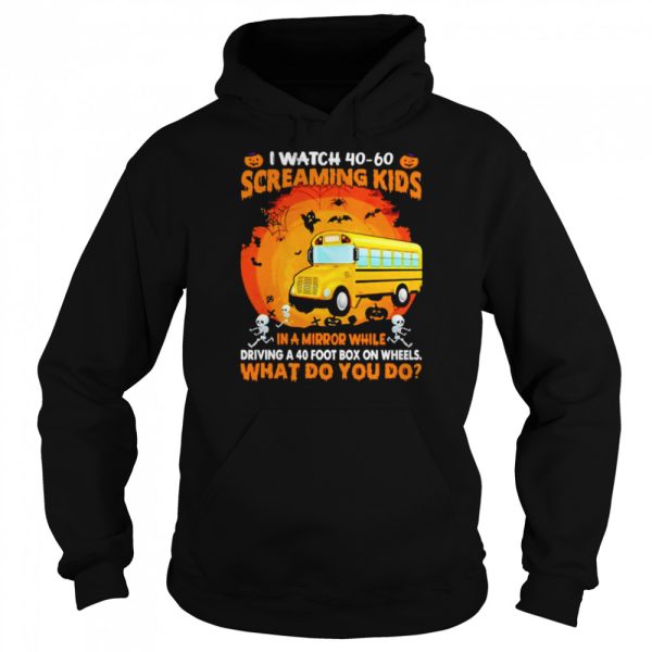 School bus I watch 40 60 screaming kids in a mirror Halloween shirt