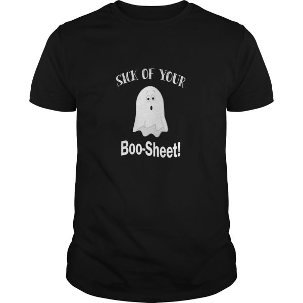 Sick of your Boo Sheet shirt, hoodie, long sleeve, ladies tee