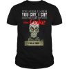 Skeleton you laugh i laugh you cry i cry you take me Diet Coke shirt