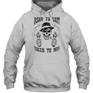Skull born to shit forced to wipe shirt 4 Skull born to shit forced to wipe shirt 5