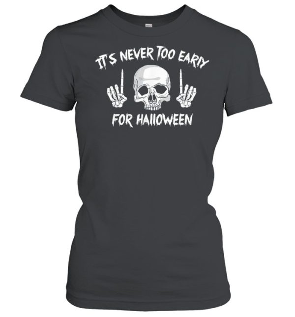 Skull its never too early for Halloween shirt