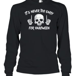Skull its never too early for Halloween shirt 2 Skull its never too early for Halloween shirt 3