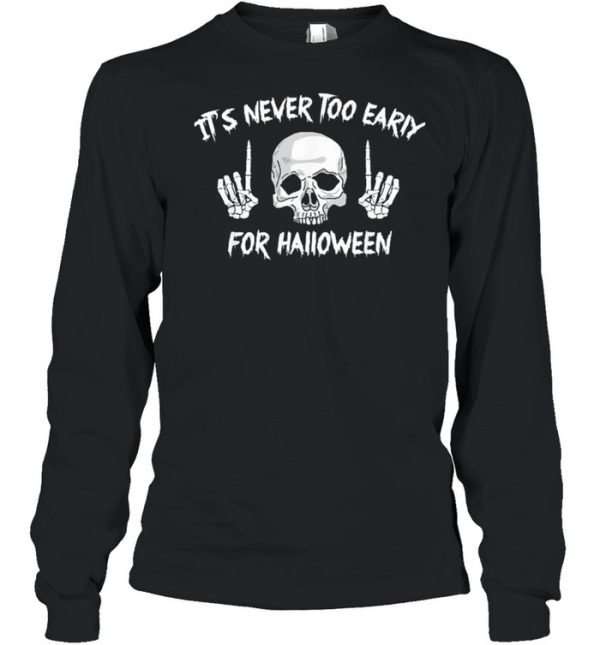 Skull its never too early for Halloween shirt