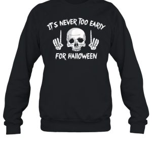 Skull its never too early for Halloween shirt 3 Skull its never too early for Halloween shirt 4