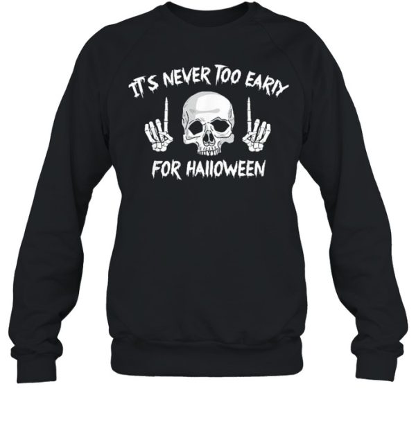 Skull its never too early for Halloween shirt