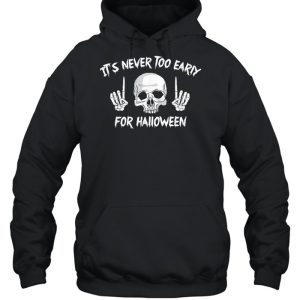 Skull its never too early for Halloween shirt 4 Skull its never too early for Halloween shirt 5