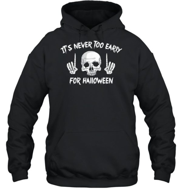 Skull its never too early for Halloween shirt