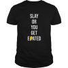 Slay or you get eated shirt