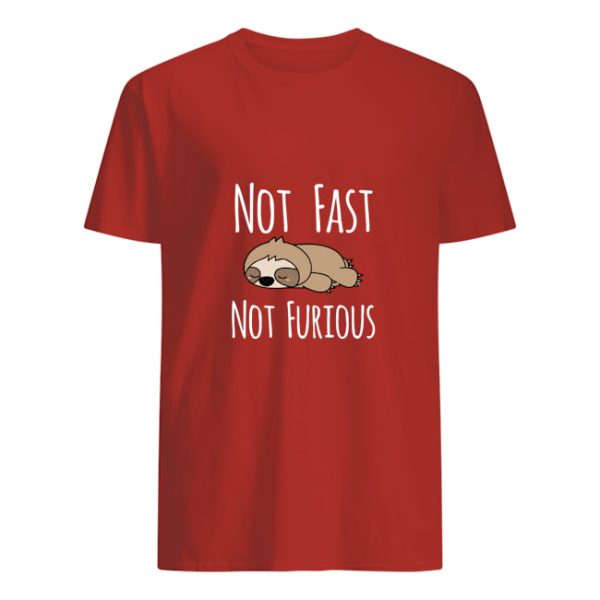 Sloth Not Fast Not Furious shirt, hoodie, long sleeve