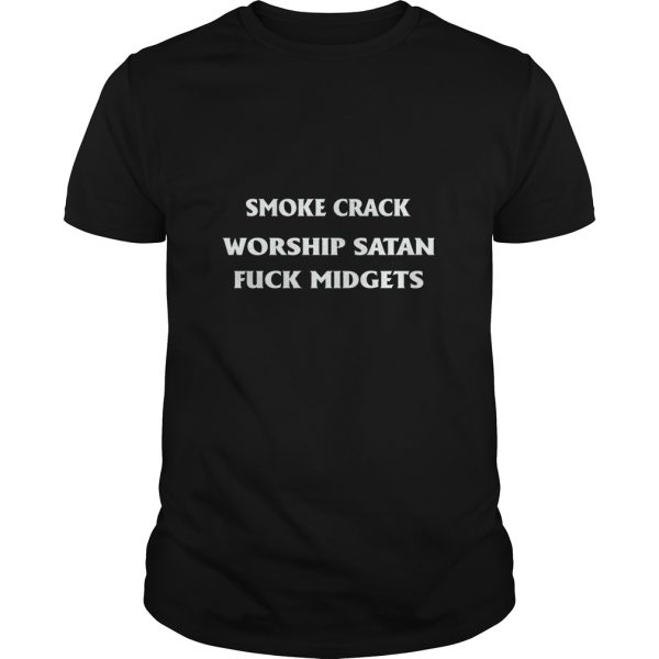 Smoke crack worship satan fuck midgets shirt