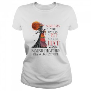 Some Days You Have To Put On The Hat And Remind Them They Are Dealing With Halloween T-shirt 1 Some Days You Have To Put On The Hat And Remind Them They Are Dealing With Halloween T shirt 2
