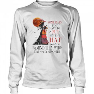 Some Days You Have To Put On The Hat And Remind Them They Are Dealing With Halloween T-shirt 2 Some Days You Have To Put On The Hat And Remind Them They Are Dealing With Halloween T shirt 3