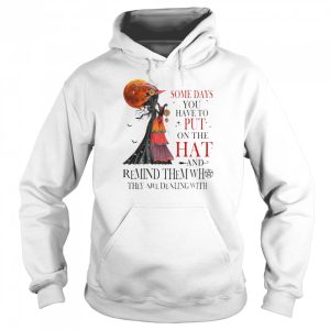 Some Days You Have To Put On The Hat And Remind Them They Are Dealing With Halloween T-shirt 4 Some Days You Have To Put On The Hat And Remind Them They Are Dealing With Halloween T shirt 5