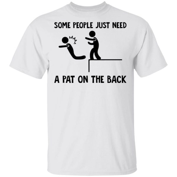 Some people just need a pat on the back shirt, hoodie