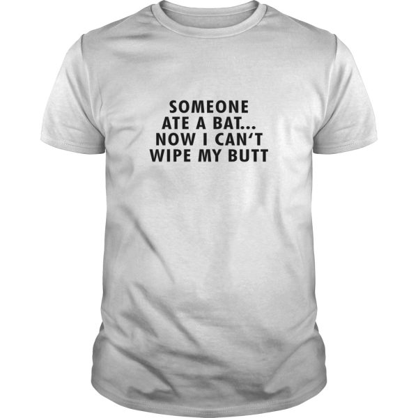 Someone ate a bat now i can’t wipe my butt shirt, hoodie, long sleeve