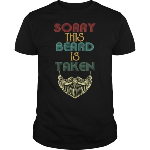 Sorry this beard is taken shirt, hoodie, long sleeve, ladies tee