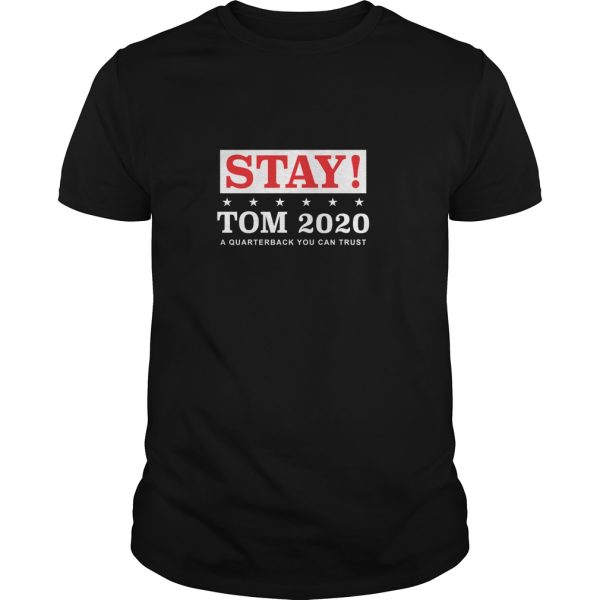 Stay Tom 2020 a quarterback you can trust shirt, hoodie, long sleeve