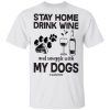 Stay home drink wine and snuggle with my dog quarantine shirt