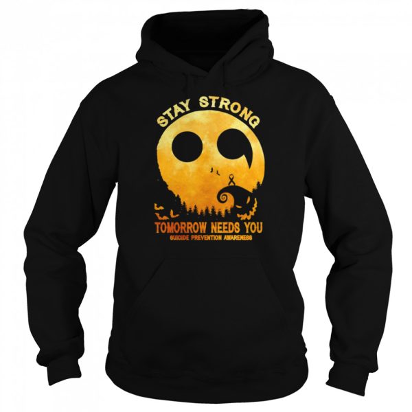 Stay strong tomorrow needs you suicide prevention awareness Halloween shirt