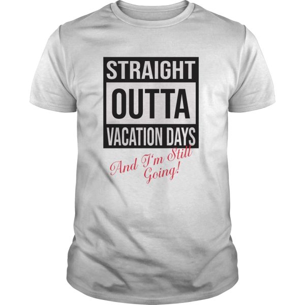 Straight Outta Vacation Days shirt, hoodie, long sleeve