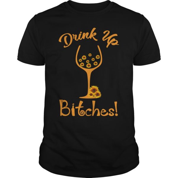 Sunflower Drink up bitches shirt, hoodie, long sleeve