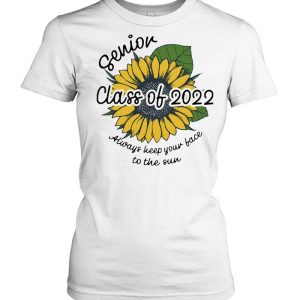 Sunflower Senior Class Of 2022 Always Keep Your Face To Sun Shirt 1 Sunflower Senior Class Of 2022 Always Keep Your Face To Sun Shirt 2