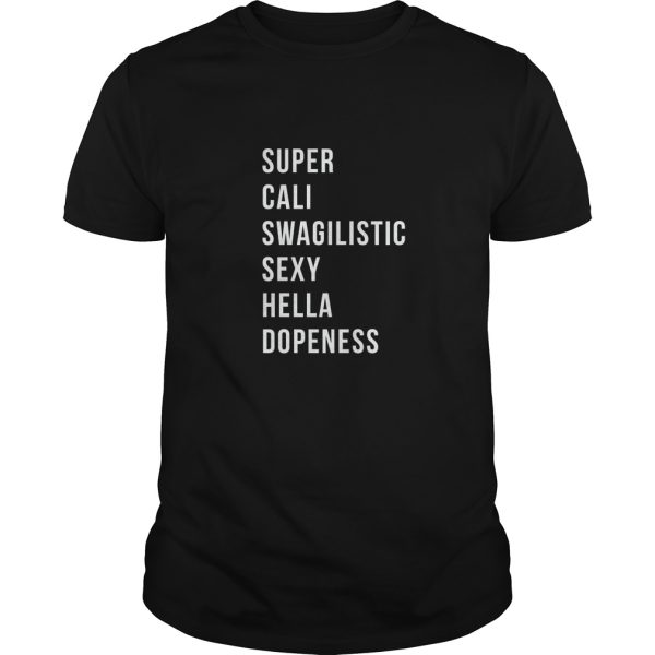 Super cali swagilistic sexy hella dopeness shirt, hoodie, long sleeve