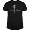 Talk to the hand GOT shirt, hoodie, long sleeve