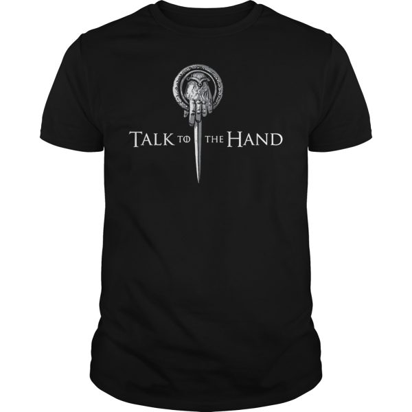 Talk to the hand GOT shirt, hoodie, long sleeve