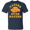 Taters over haters shirt, hoodie, long sleeve