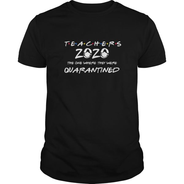 Teachers 2020 the one where they were quarantined shirt, hoodie