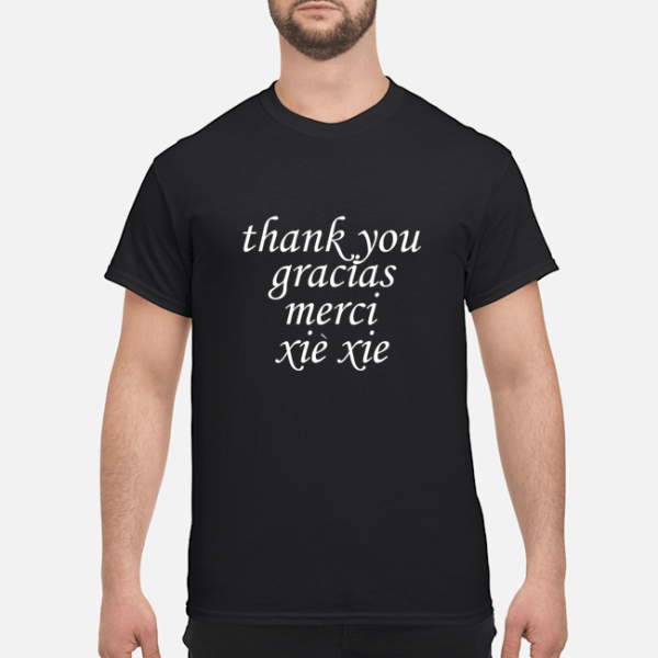 Thank you gracias merci xie xie shirt, guys tee