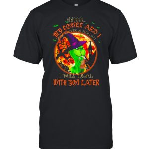 The Grinch Witch Shhh My Coffee And I Are Having A Moment I Will Deal With You Later Halloween shirt