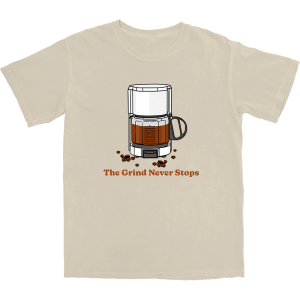 The Grind Never Stops T Shirt The Grind Never Stops T Shirt