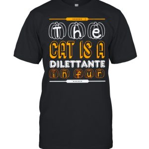 The cat is a dilettante in fur Halloween shirt The cat is a dilettante in fur Halloween shirt