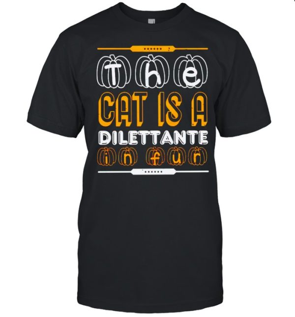 The cat is a dilettante in fur Halloween shirt