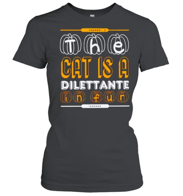 The cat is a dilettante in fur Halloween shirt