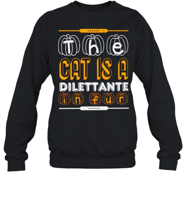 The cat is a dilettante in fur Halloween shirt