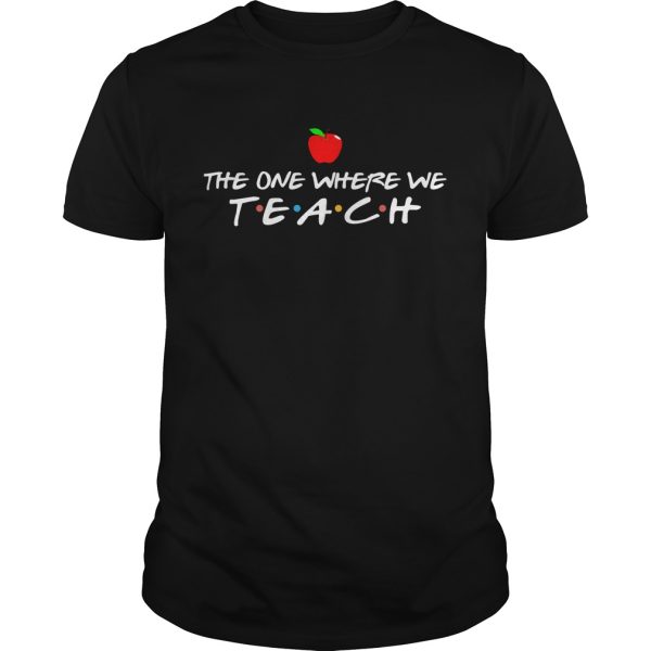 The one where we teach shirt, hoodie, long sleeve