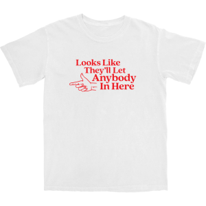 They’ll Let Anybody In Here T Shirt They’ll Let Anybody In Here T Shirt