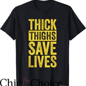 Thick Thighs Save Lives T-Shirt