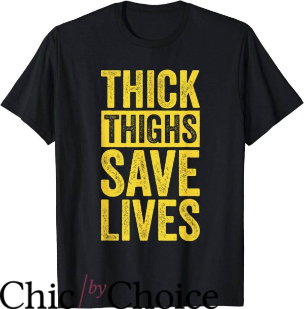 Thick Thighs Save Lives T-Shirt