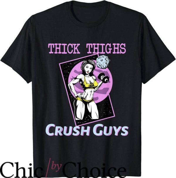 Thick Thighs Save Lives T-Shirt Crush Guys