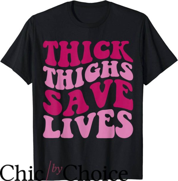 Thick Thighs Save Lives T-Shirt Groovy