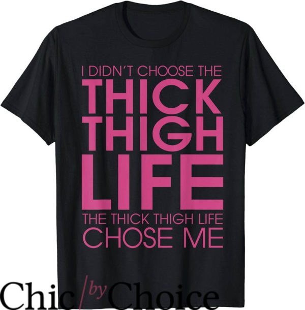 Thick Thighs Save Lives T-Shirt Thick Thigh Life Chose Me