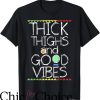 Thick Thighs Save Lives T-Shirt Thick Thighs And Good Vibes