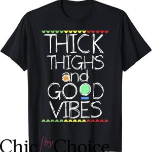 Thick Thighs Save Lives T-Shirt Thick Thighs And Good Vibes