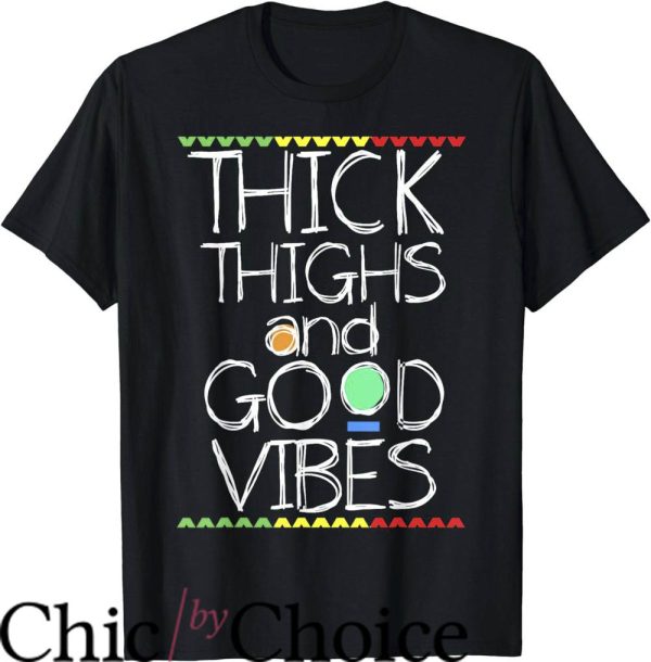 Thick Thighs Save Lives T-Shirt Thick Thighs And Good Vibes
